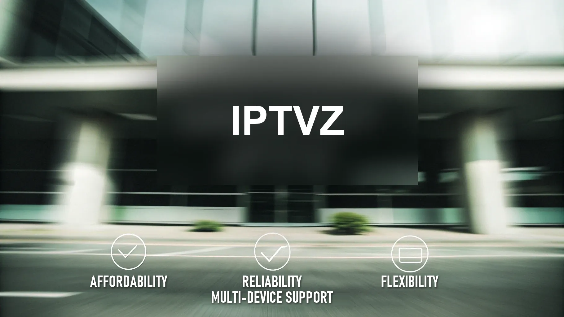IPTVZ logo with affordability, reliability, flexibility and multi-device support icons