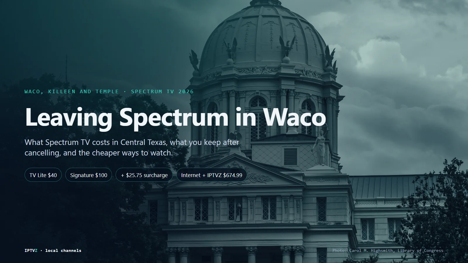 Leaving Spectrum in Waco: the 1902 McLennan County Courthouse, with Spectrum TV Lite $40 and Stream TV Signature $100 a month in year one plus the Broadcast TV Surcharge, against Spectrum internet with IPTVZ at $674.99 for the first year