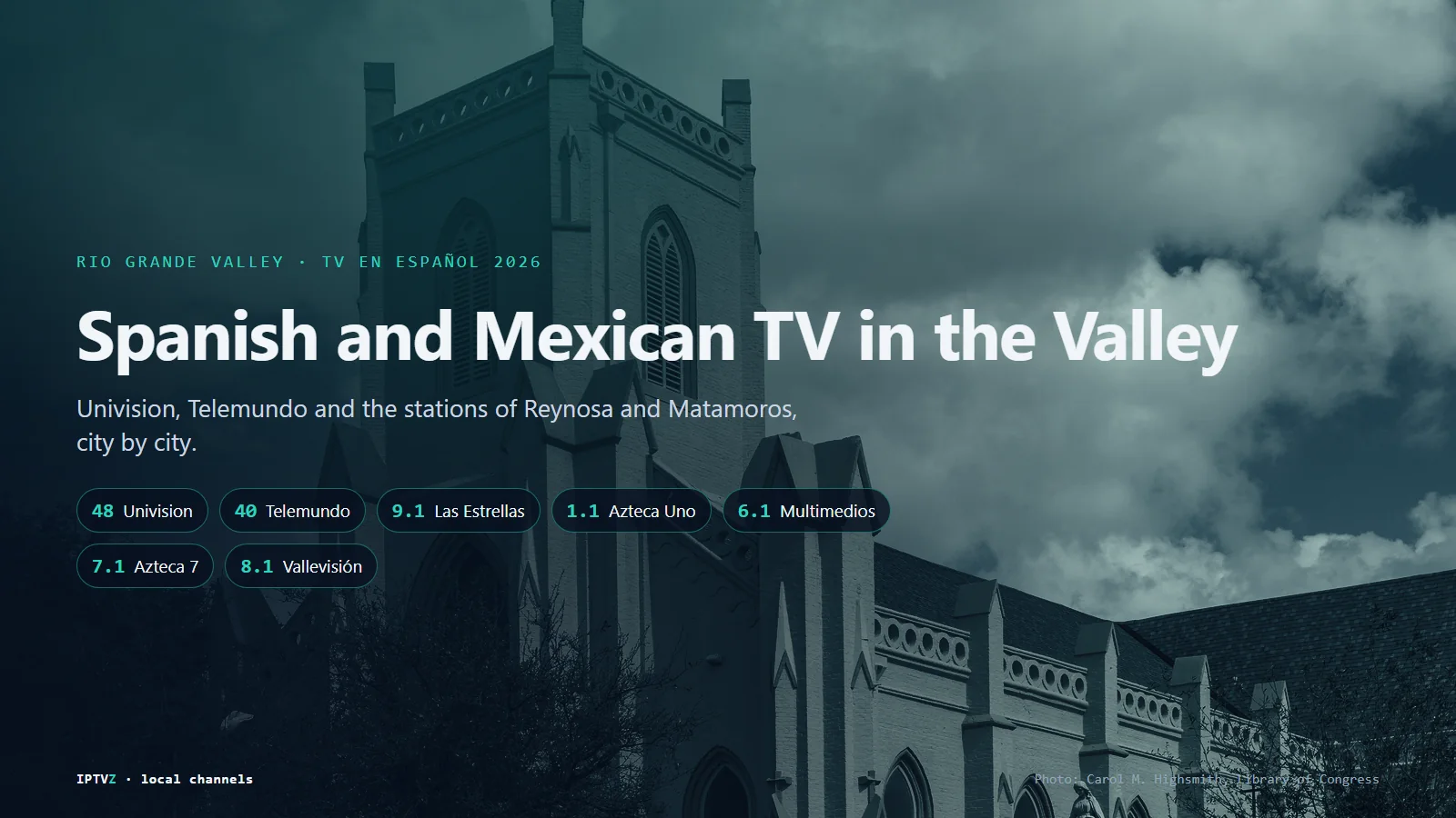 Spanish and Mexican TV in the Rio Grande Valley: Univision 48, Telemundo 40, UniMás, Las Estrellas 9.1 and 2.1, Azteca Uno 1.1, Multimedios 6.1, Azteca 7 7.1 and Vallevisión 8.1 from Reynosa and Matamoros