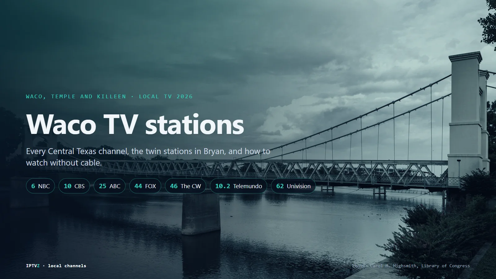 Waco TV stations: the historic Waco Suspension Bridge over the Brazos River, with NBC 6 KCEN, CBS 10 KWTX, ABC 25 KXXV, FOX 44 KWKT, CW 46, Telemundo 10.2 and Univision 62
